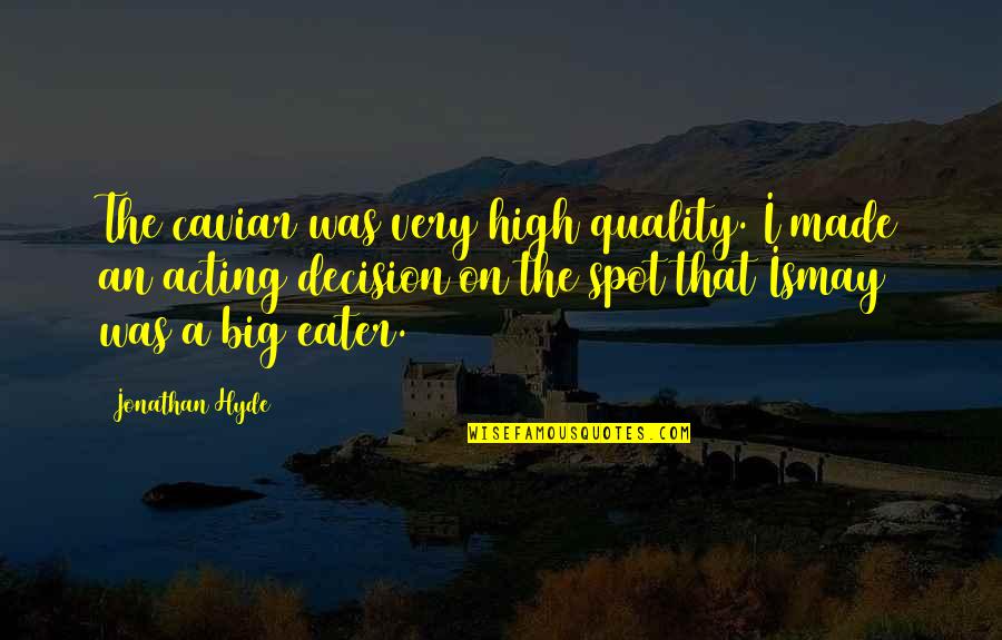Myelitis Quotes By Jonathan Hyde: The caviar was very high quality. I made Myelitis Quotes By Jonathan Hyde: The caviar was very high quality. I made