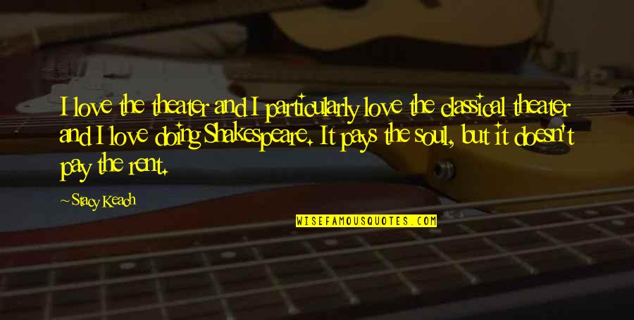 Myeloid Metaplasia Quotes By Stacy Keach: I love the theater and I particularly love Myeloid Metaplasia Quotes By Stacy Keach: I love the theater and I particularly love