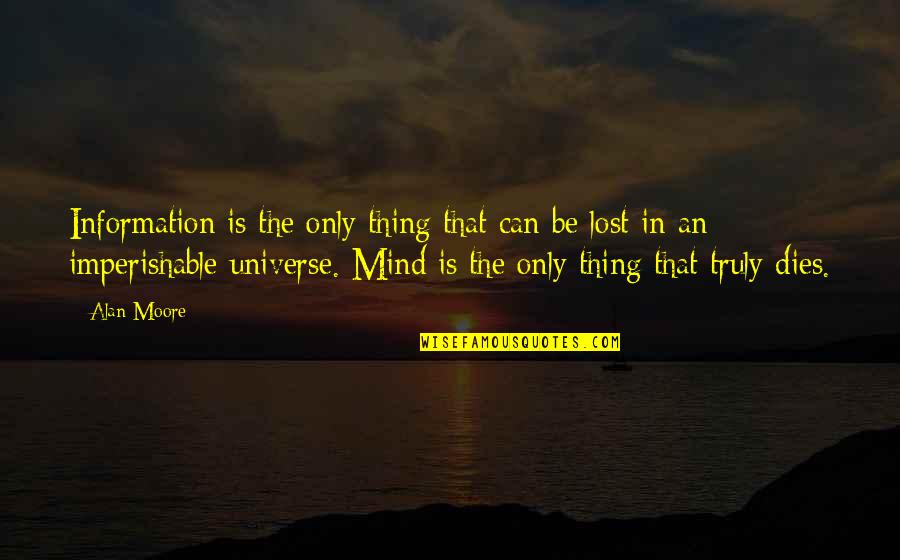 Myennes Quotes By Alan Moore: Information is the only thing that can be Myennes Quotes By Alan Moore: Information is the only thing that can be