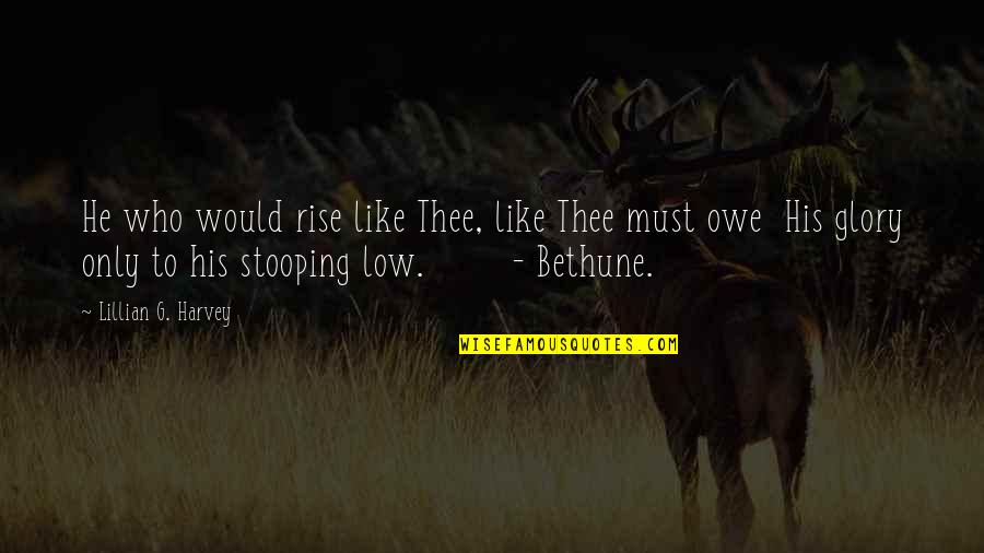 Myennes Quotes By Lillian G. Harvey: He who would rise like Thee, like Thee Myennes Quotes By Lillian G. Harvey: He who would rise like Thee, like Thee