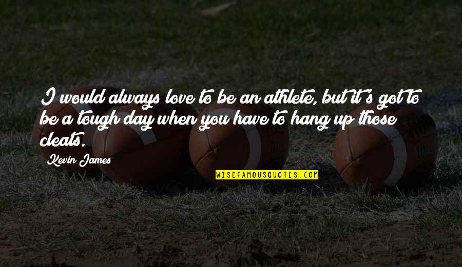 Myeongnyang Quotes By Kevin James: I would always love to be an athlete, Myeongnyang Quotes By Kevin James: I would always love to be an athlete,