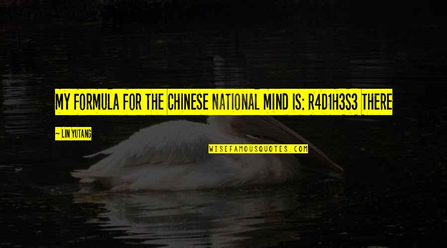 Myerov Farm Quotes By Lin Yutang: my formula for the Chinese national mind is: