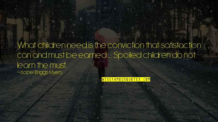 Myers Briggs Quotes By Isabel Briggs Myers: What children need is the conviction that satisfaction