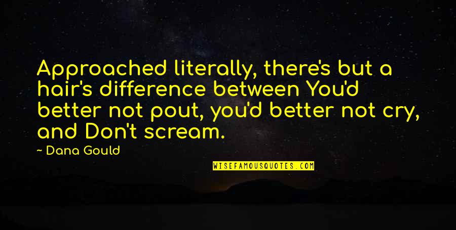 Myerscough University Quotes By Dana Gould: Approached literally, there's but a hair's difference between