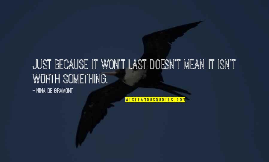 Myerscough Vets Quotes By Nina De Gramont: Just because it won't last doesn't mean it Myerscough Vets Quotes By Nina De Gramont: Just because it won't last doesn't mean it
