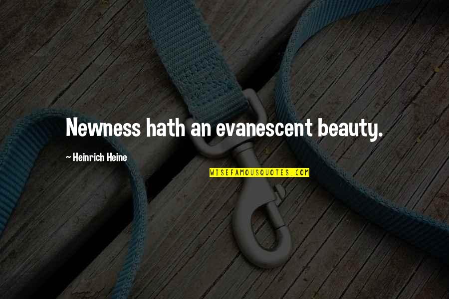 Myerson Sign Quotes By Heinrich Heine: Newness hath an evanescent beauty. Myerson Sign Quotes By Heinrich Heine: Newness hath an evanescent beauty.