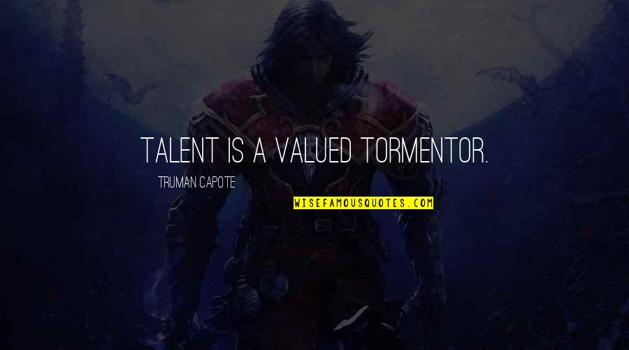 Myerson Sign Quotes By Truman Capote: Talent is a valued tormentor. Myerson Sign Quotes By Truman Capote: Talent is a valued tormentor.