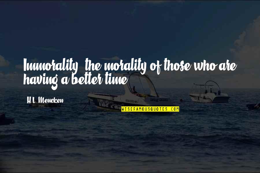 Myesha And The Hip Quotes By H.L. Mencken: Immorality: the morality of those who are having