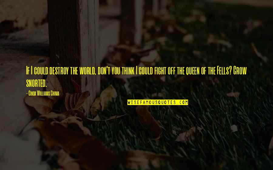 Myesha Chaney Quotes By Cinda Williams Chima: If I could destroy the world, don't you Myesha Chaney Quotes By Cinda Williams Chima: If I could destroy the world, don't you