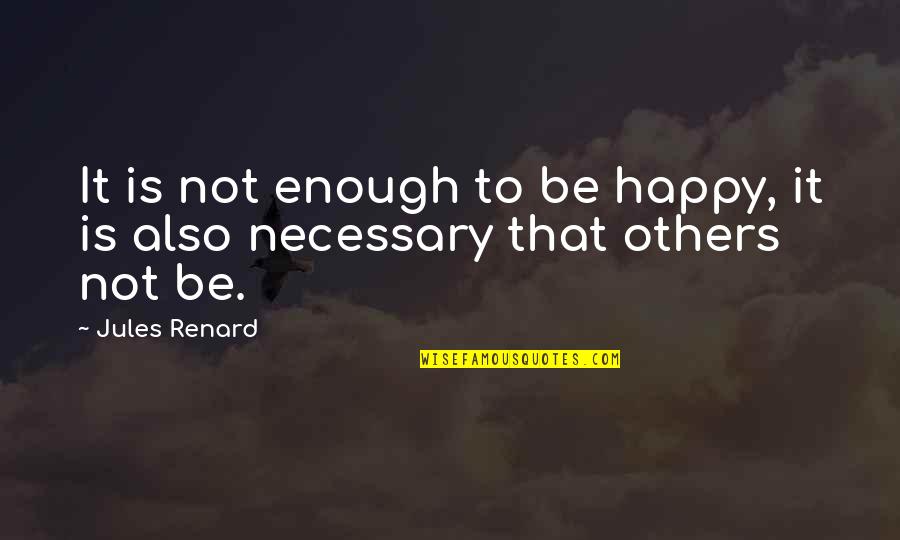 Myeshares Quotes By Jules Renard: It is not enough to be happy, it