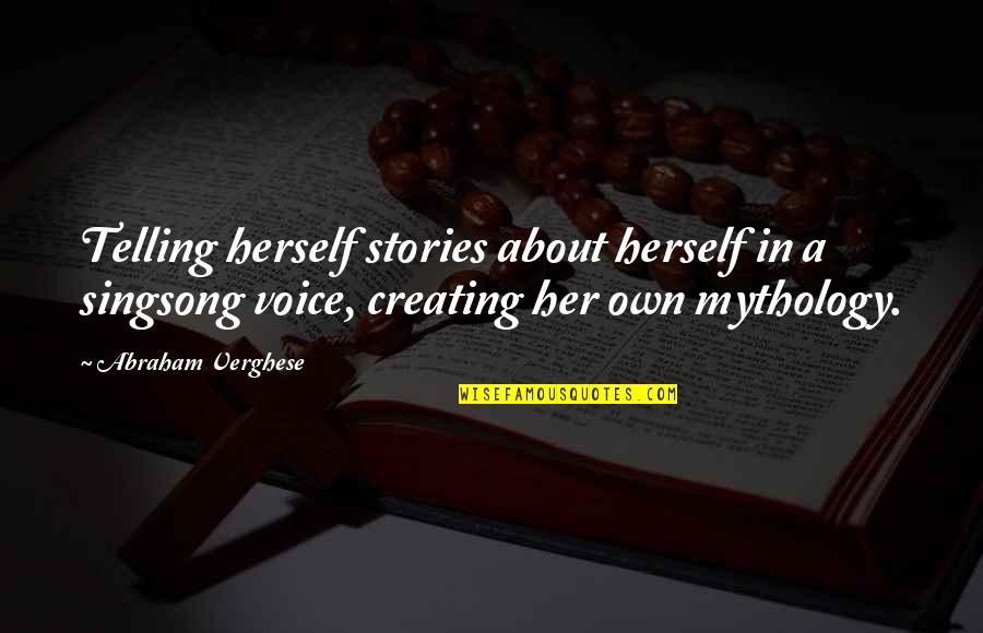 Myeshia Brown Quotes By Abraham Verghese: Telling herself stories about herself in a singsong