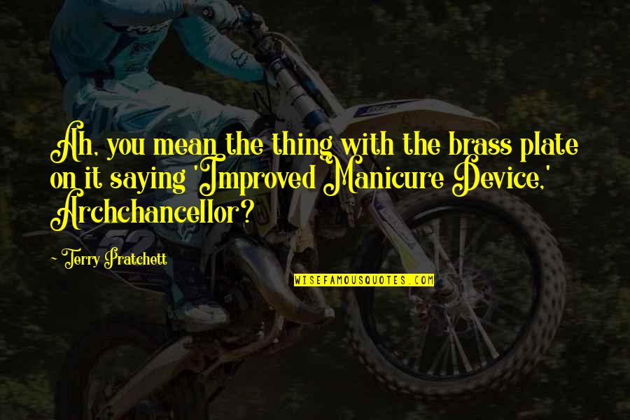 Myeshia Brown Quotes By Terry Pratchett: Ah, you mean the thing with the brass Myeshia Brown Quotes By Terry Pratchett: Ah, you mean the thing with the brass
