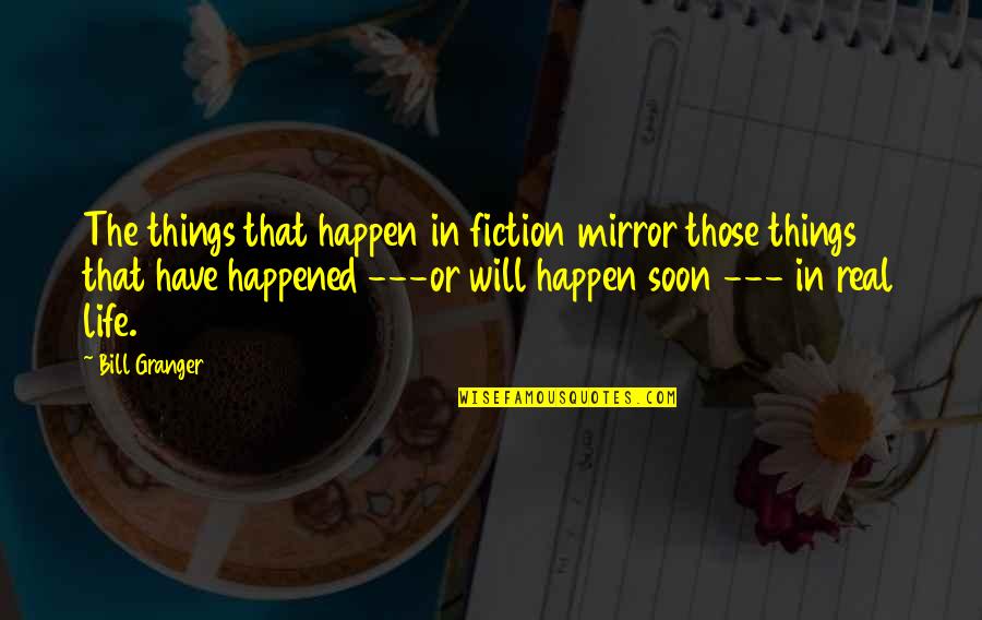 Myeshia Johnson Quotes By Bill Granger: The things that happen in fiction mirror those Myeshia Johnson Quotes By Bill Granger: The things that happen in fiction mirror those