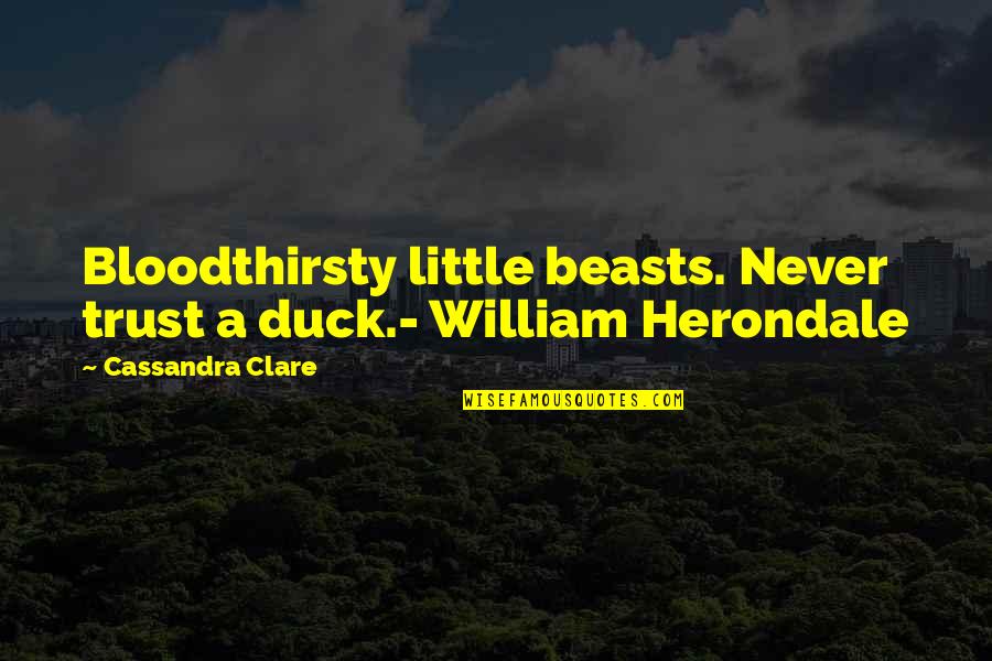 Myeshia Johnson Quotes By Cassandra Clare: Bloodthirsty little beasts. Never trust a duck.- William Myeshia Johnson Quotes By Cassandra Clare: Bloodthirsty little beasts. Never trust a duck.- William