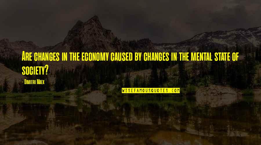 Myeshia Moreland Quotes By Dimitri Maex: Are changes in the economy caused by changes
