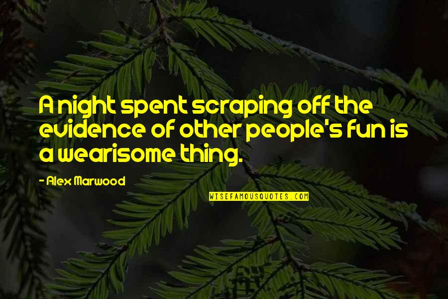 Myexperiencewith498a Quotes By Alex Marwood: A night spent scraping off the evidence of