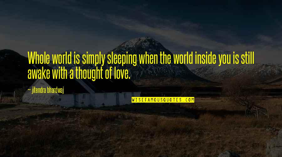 Myface Quotes By Jitendra Bhardwaj: Whole world is simply sleeping when the world