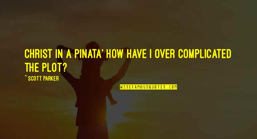 Myfavoriteletterish Quotes By Scott Parker: Christ in a Pinata' how have I over