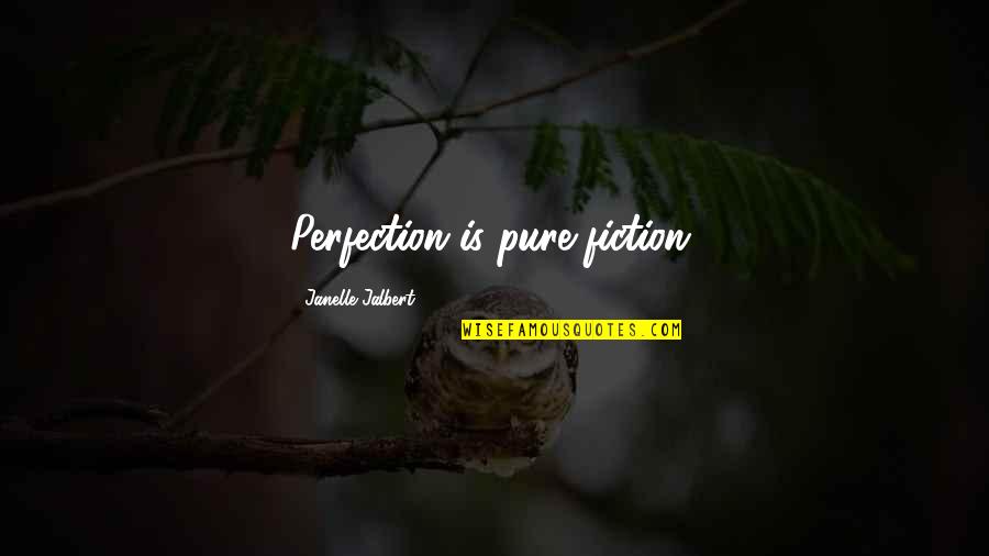 Mygov Quotes By Janelle Jalbert: Perfection is pure-fiction. Mygov Quotes By Janelle Jalbert: Perfection is pure-fiction.