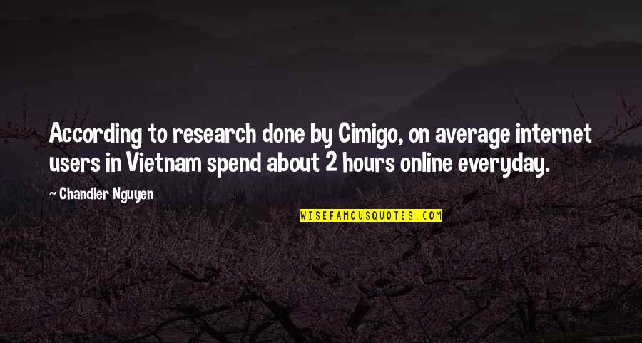 Myhills Quotes By Chandler Nguyen: According to research done by Cimigo, on average