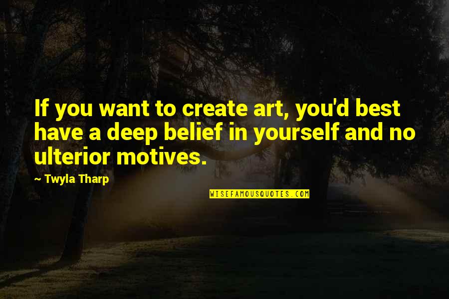 Myhills Quotes By Twyla Tharp: If you want to create art, you'd best