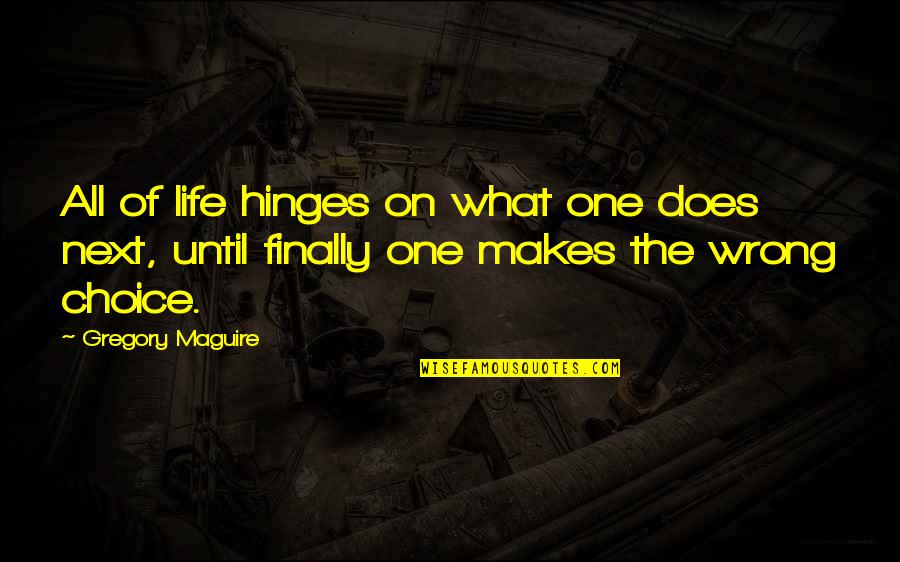 Myhotcomments Quotes By Gregory Maguire: All of life hinges on what one does