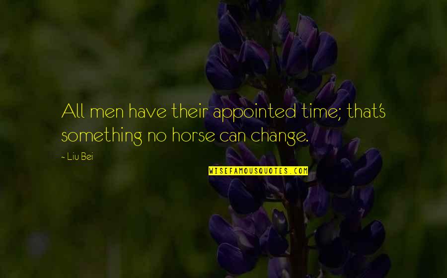 Myhotcomments Quotes By Liu Bei: All men have their appointed time; that's something