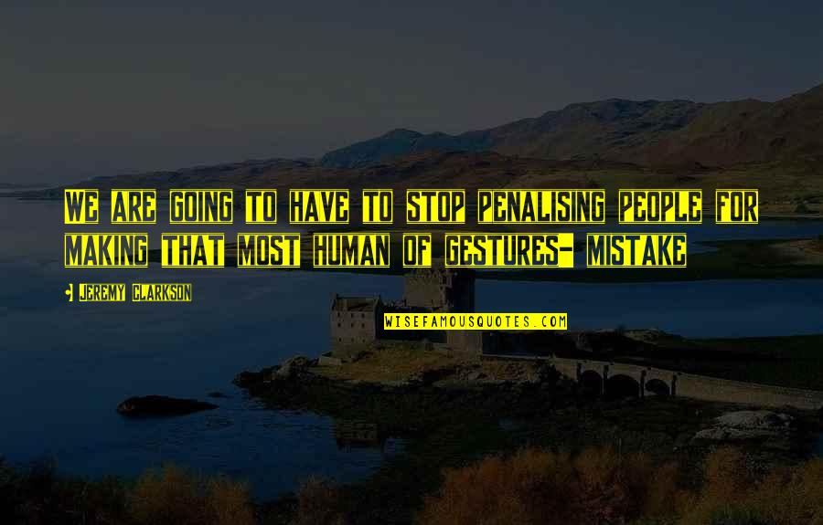 Myhren Gallery Quotes By Jeremy Clarkson: We are going to have to stop penalising