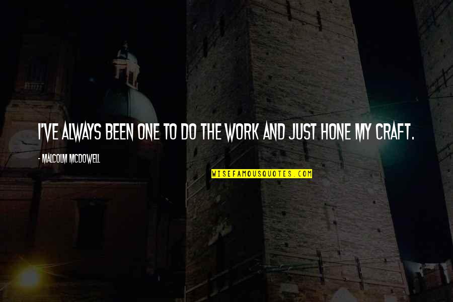 Myhres Maskin Quotes By Malcolm McDowell: I've always been one to do the work