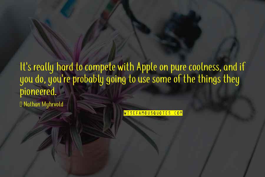 Myhrvold Quotes By Nathan Myhrvold: It's really hard to compete with Apple on Myhrvold Quotes By Nathan Myhrvold: It's really hard to compete with Apple on