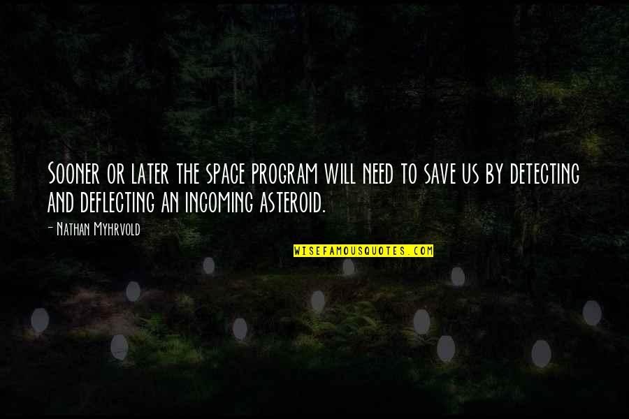 Myhrvold Quotes By Nathan Myhrvold: Sooner or later the space program will need Myhrvold Quotes By Nathan Myhrvold: Sooner or later the space program will need
