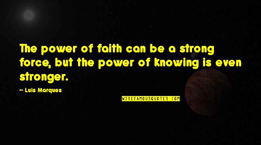 Myint Myat Quotes By Luis Marques: The power of faith can be a strong