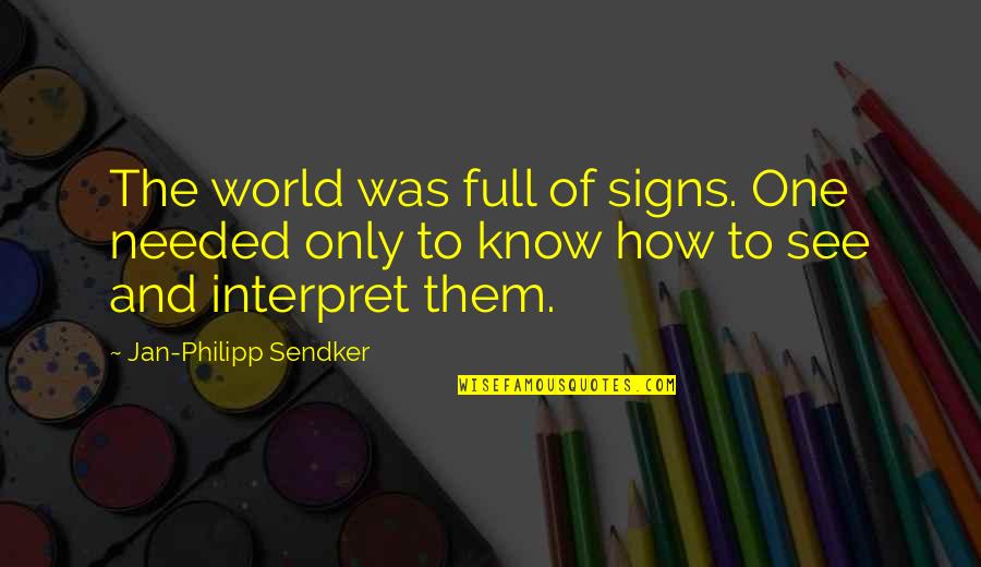 Myke Towers Song Quotes By Jan-Philipp Sendker: The world was full of signs. One needed Myke Towers Song Quotes By Jan-Philipp Sendker: The world was full of signs. One needed