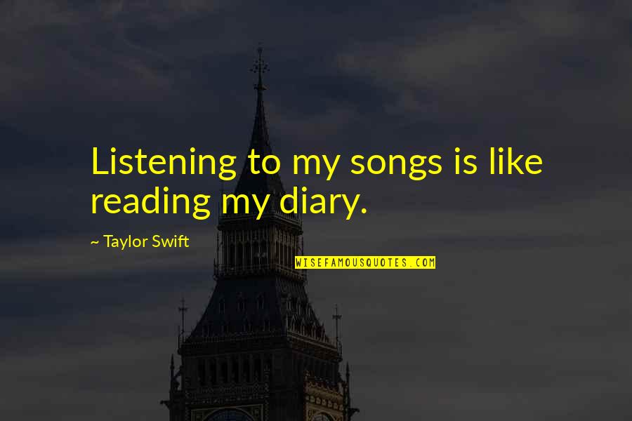 Myke Towers Song Quotes By Taylor Swift: Listening to my songs is like reading my Myke Towers Song Quotes By Taylor Swift: Listening to my songs is like reading my