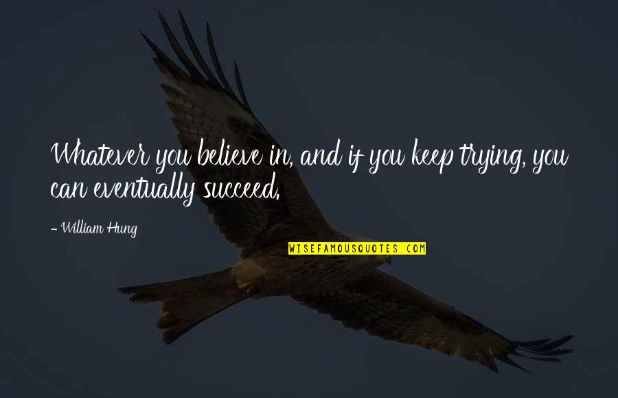 Myke Towers Song Quotes By William Hung: Whatever you believe in, and if you keep
