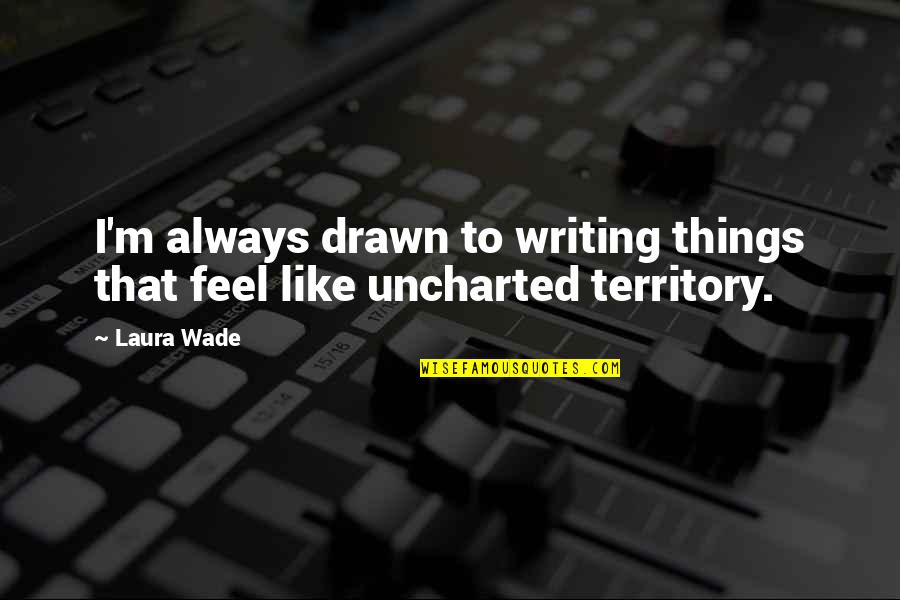 Mykel Quotes By Laura Wade: I'm always drawn to writing things that feel