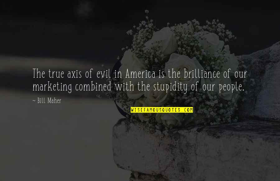 Mykel Shannon Quotes By Bill Maher: The true axis of evil in America is
