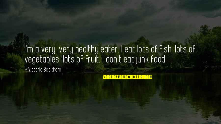 Mykenos Quotes By Victoria Beckham: I'm a very, very healthy eater. I eat Mykenos Quotes By Victoria Beckham: I'm a very, very healthy eater. I eat