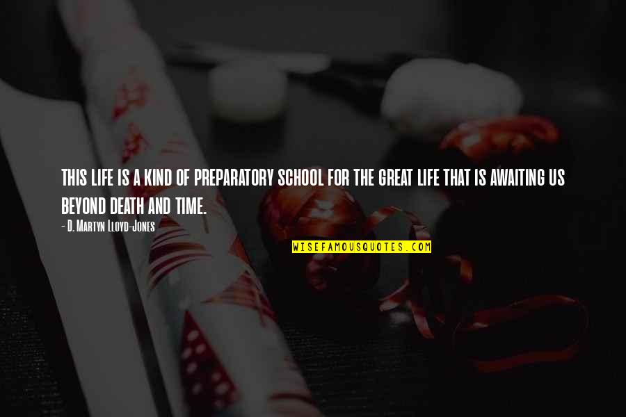 Mykereta Quotes By D. Martyn Lloyd-Jones: this life is a kind of preparatory school Mykereta Quotes By D. Martyn Lloyd-Jones: this life is a kind of preparatory school