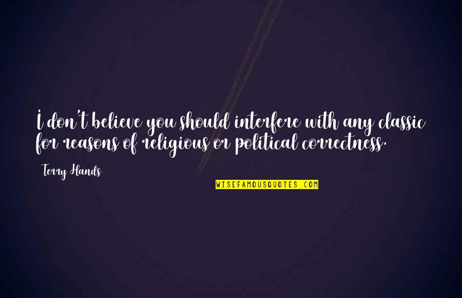 Mykesha Kitt Quotes By Terry Hands: I don't believe you should interfere with any Mykesha Kitt Quotes By Terry Hands: I don't believe you should interfere with any