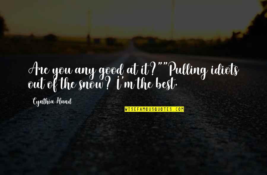Mykesha Smith Quotes By Cynthia Hand: Are you any good at it?""Pulling idiots out