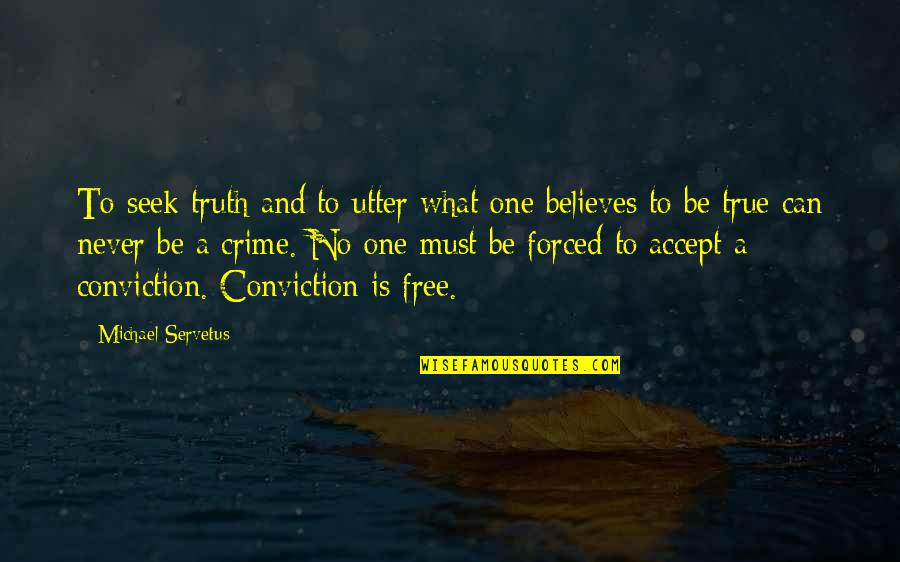 Mykesha Smith Quotes By Michael Servetus: To seek truth and to utter what one Mykesha Smith Quotes By Michael Servetus: To seek truth and to utter what one