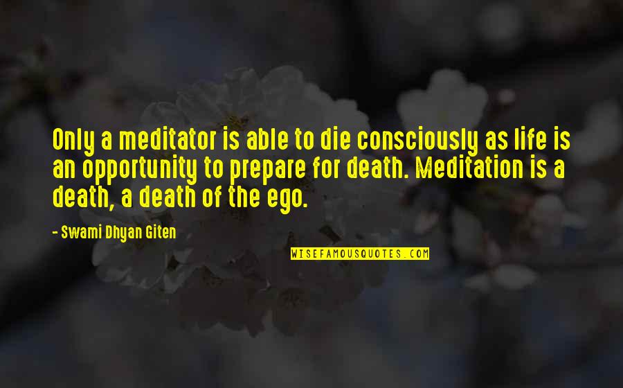 Mykesha Smith Quotes By Swami Dhyan Giten: Only a meditator is able to die consciously Mykesha Smith Quotes By Swami Dhyan Giten: Only a meditator is able to die consciously