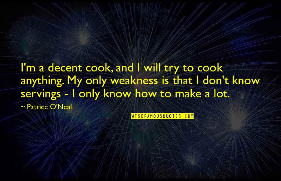 Mykie And Anthony Quotes By Patrice O'Neal: I'm a decent cook, and I will try Mykie And Anthony Quotes By Patrice O'Neal: I'm a decent cook, and I will try