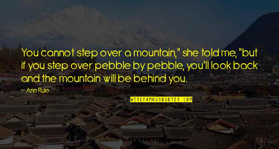 Mykillik Quotes By Ann Rule: You cannot step over a mountain," she told
