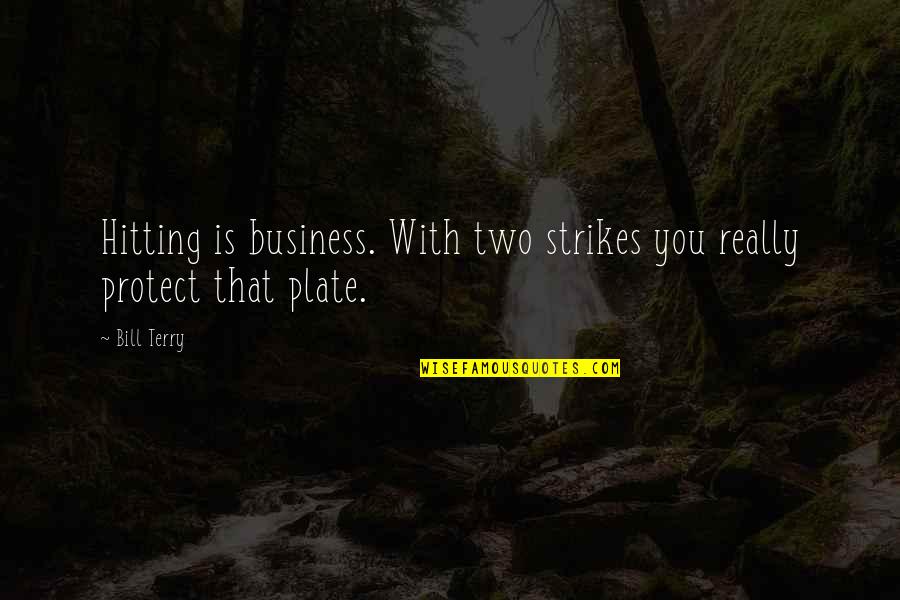 Mykle Basha Quotes By Bill Terry: Hitting is business. With two strikes you really