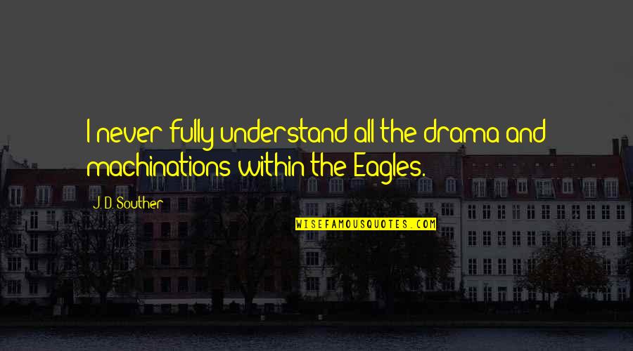 Mykle Myers Quotes By J. D. Souther: I never fully understand all the drama and