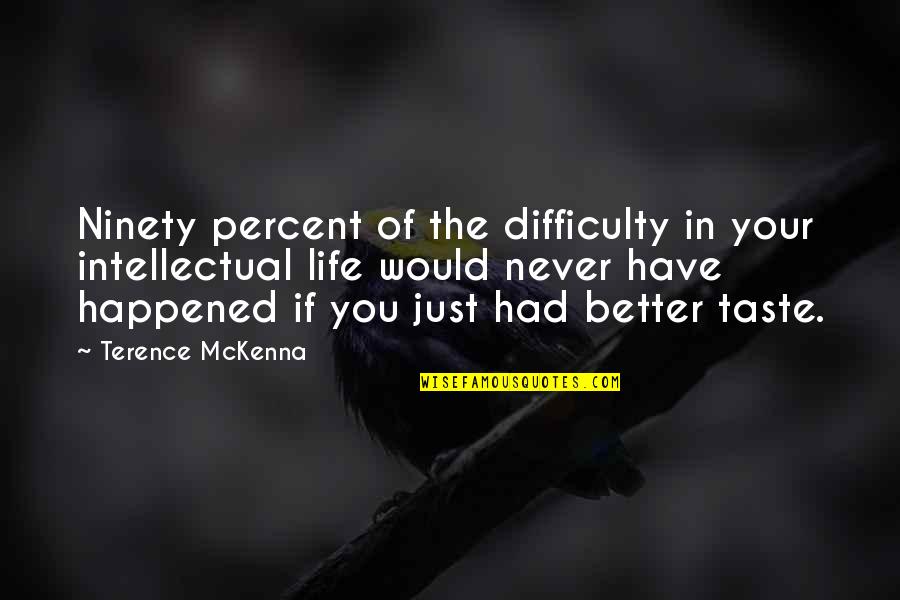 Myklebust Viking Quotes By Terence McKenna: Ninety percent of the difficulty in your intellectual