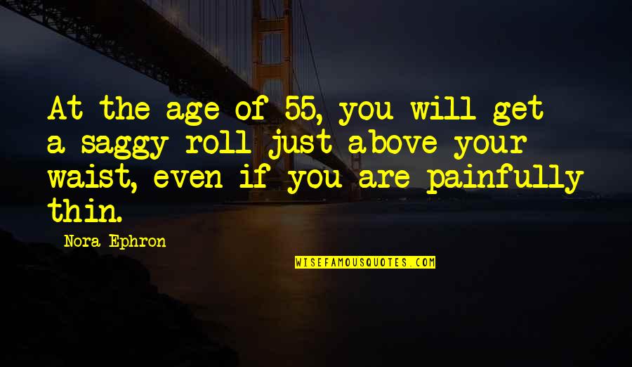 Mykytiuk Did Jesus Quotes By Nora Ephron: At the age of 55, you will get Mykytiuk Did Jesus Quotes By Nora Ephron: At the age of 55, you will get