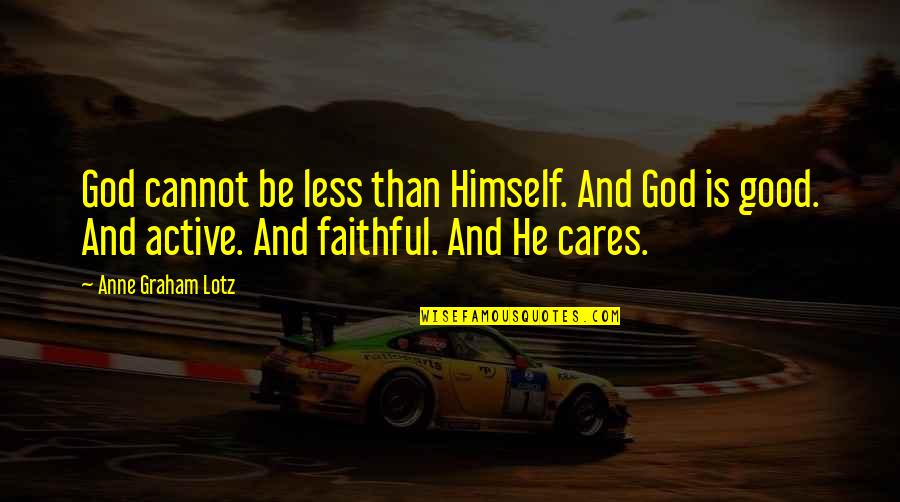 Myla Dalbesio Quotes By Anne Graham Lotz: God cannot be less than Himself. And God Myla Dalbesio Quotes By Anne Graham Lotz: God cannot be less than Himself. And God